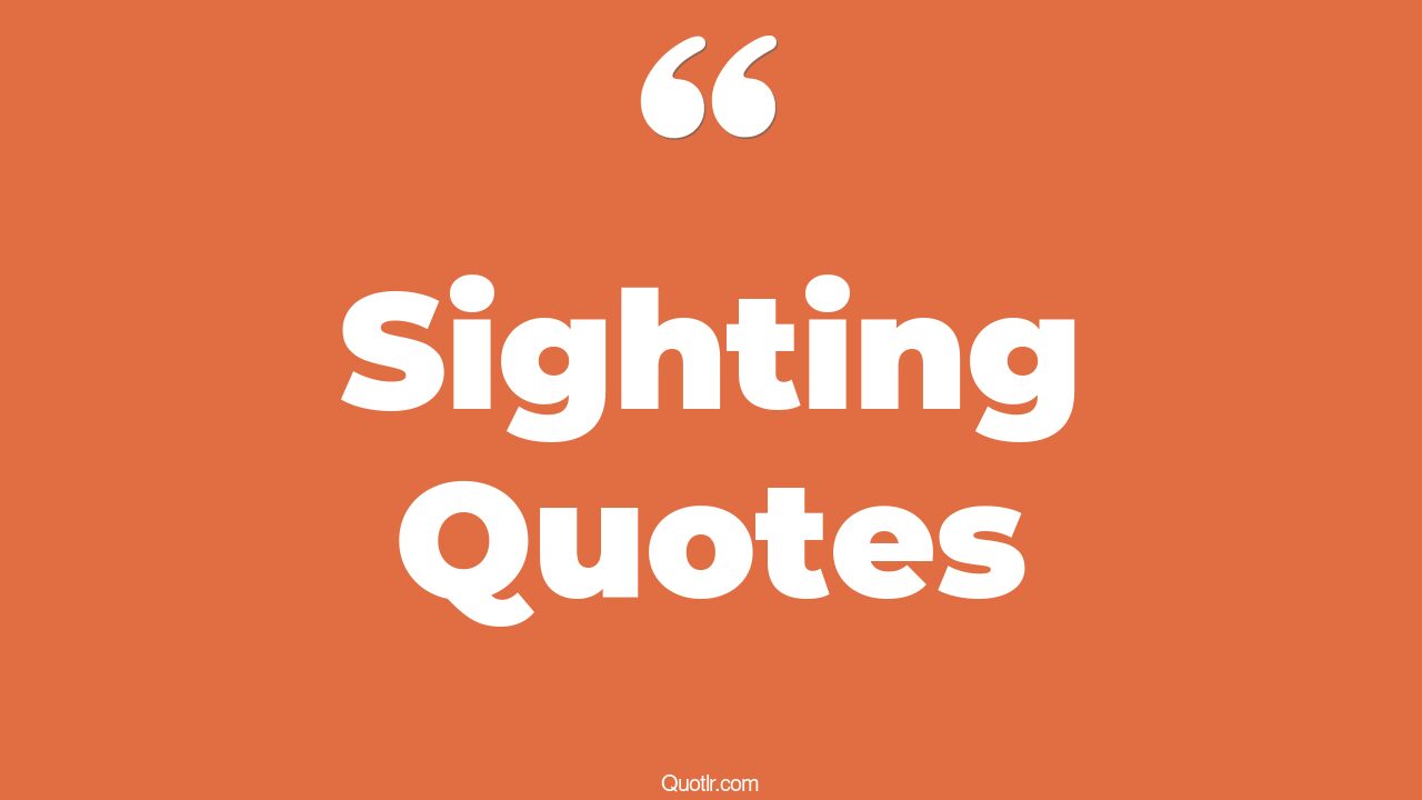 45 Cheering Sighting Quotes out of sight, first sight quotes