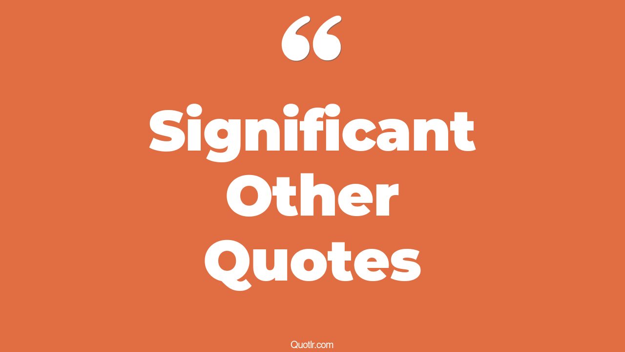 226+ Heartwarming Significant Other Quotes That Will Unlock Your True Potential