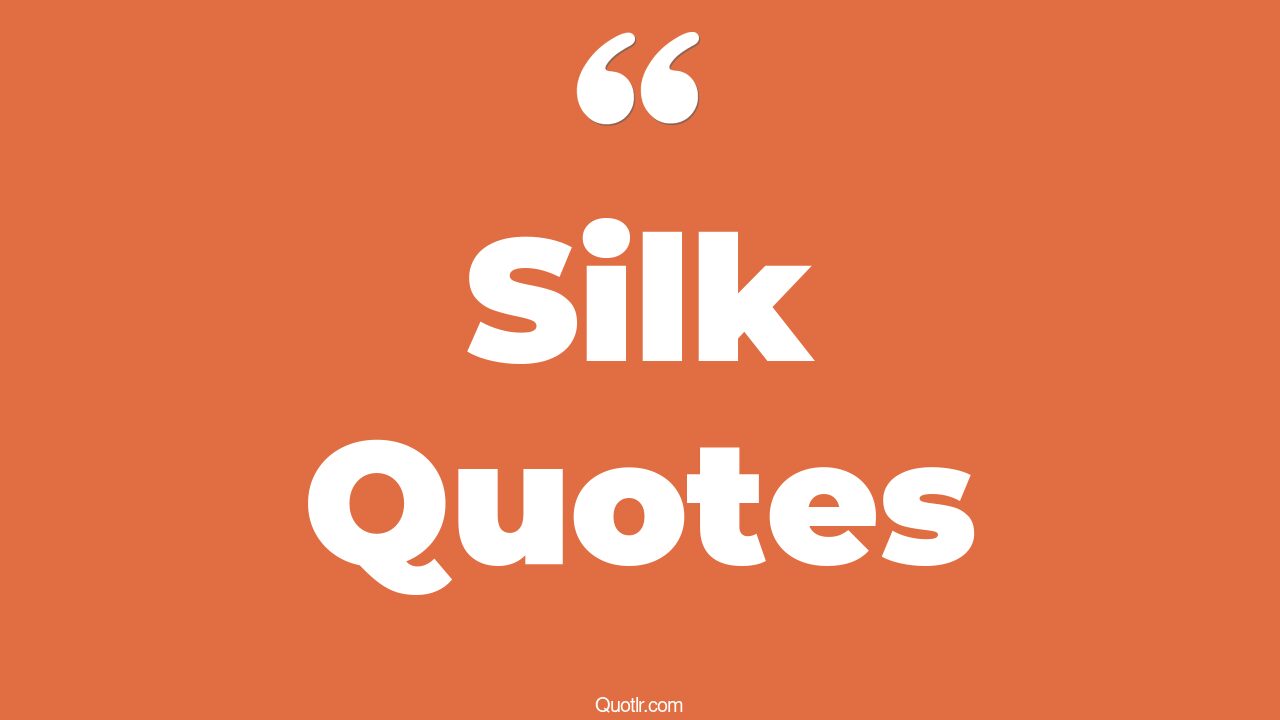 246+ Provocative Silk Quotes That Will Unlock Your True Potential