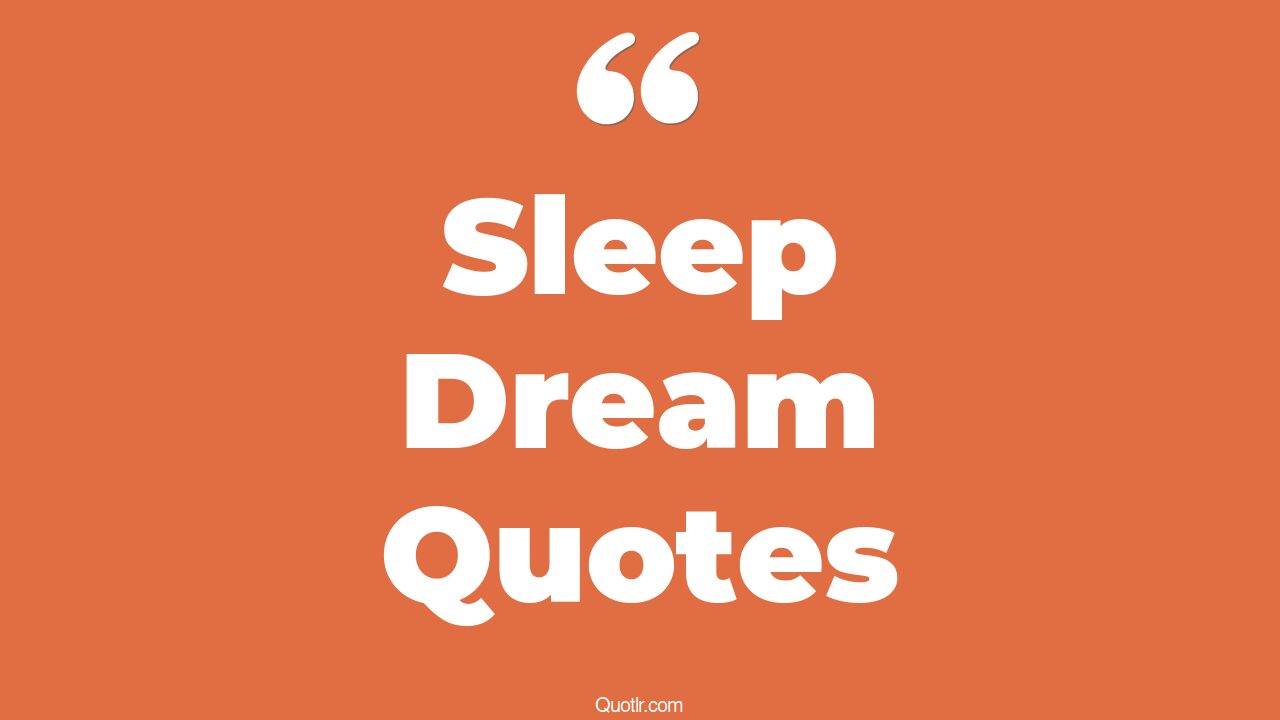 45+ Astounding Sleep Dream Quotes That Will Unlock Your True Potential