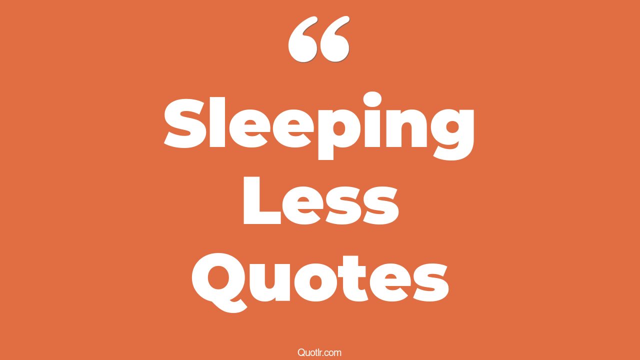 45+ EyeOpening Sleeping Less Quotes That Will Inspire Your Inner Self