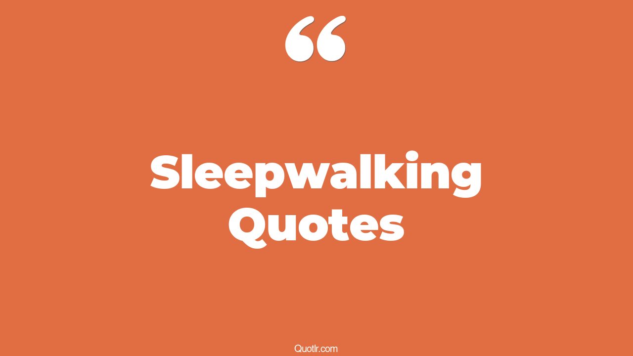 35+ EyeOpening Sleepwalking Quotes That Will Inspire Your Inner Self