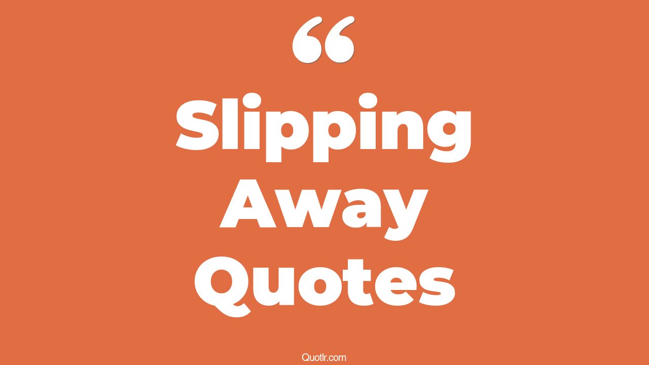 45+ Skyrocket Slipping Away Quotes That Will Unlock Your True Potential