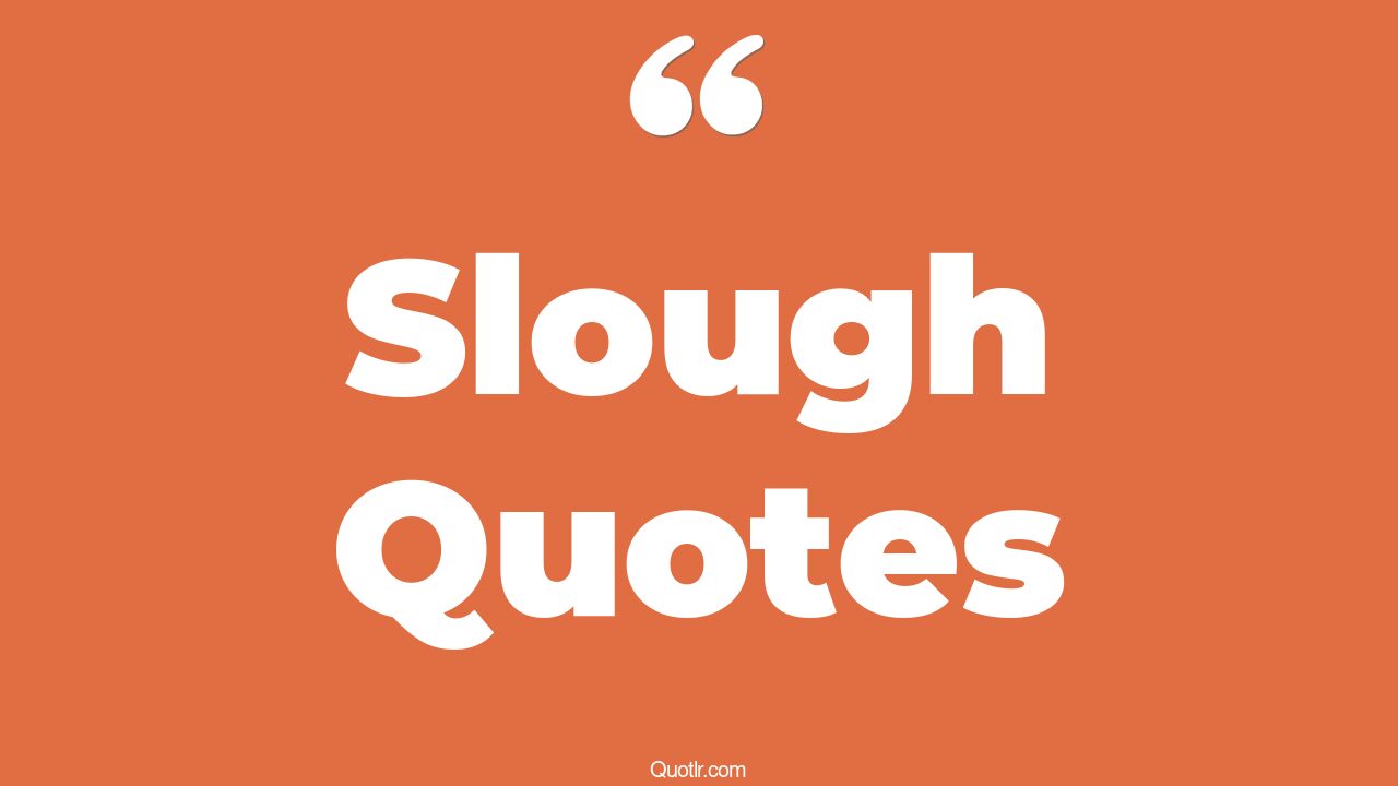 55+ Sensitive Slough Quotes That Will Unlock Your True Potential