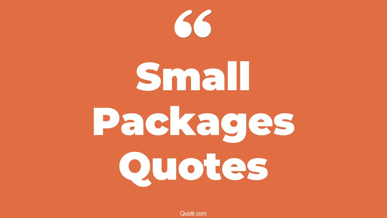 20+ Vibrant Small Packages Quotes That Will Unlock Your True Potential