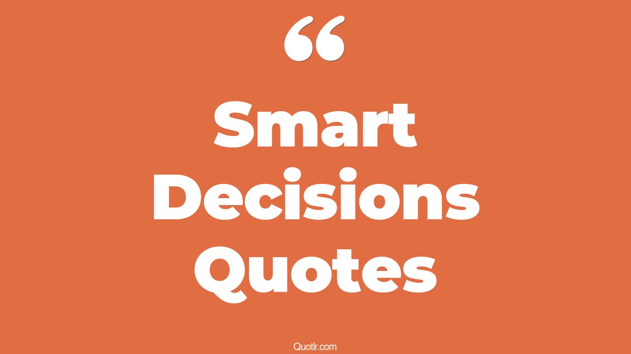 44+ Unexpected Smart Decisions Quotes That Will Unlock Your True Potential