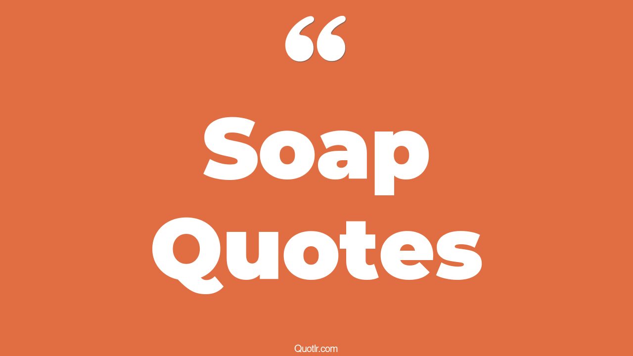 45 Professional Hand Soap Quotes funny soap, natural soap quotes