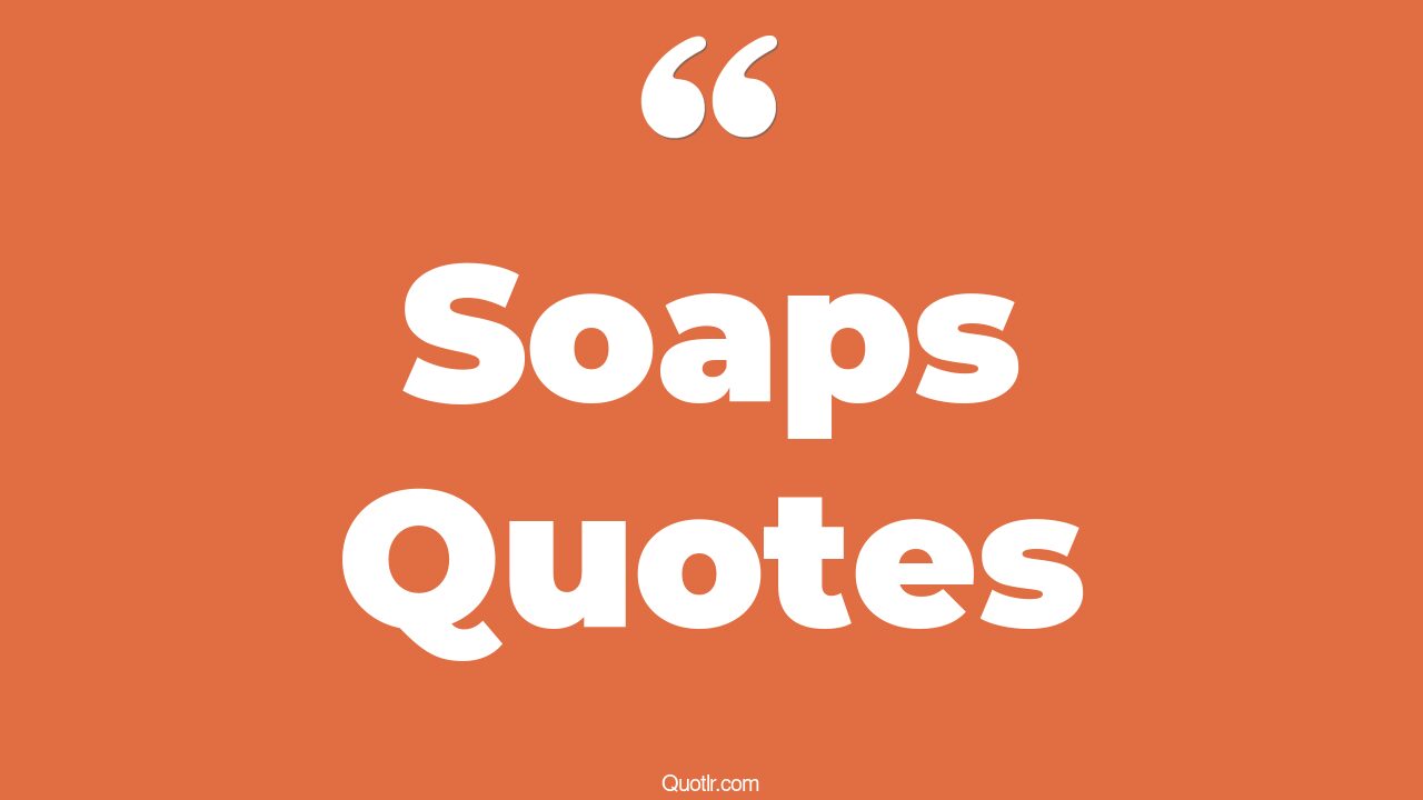 381 Professional Soaps Quotes hand soap, funny soap quotes