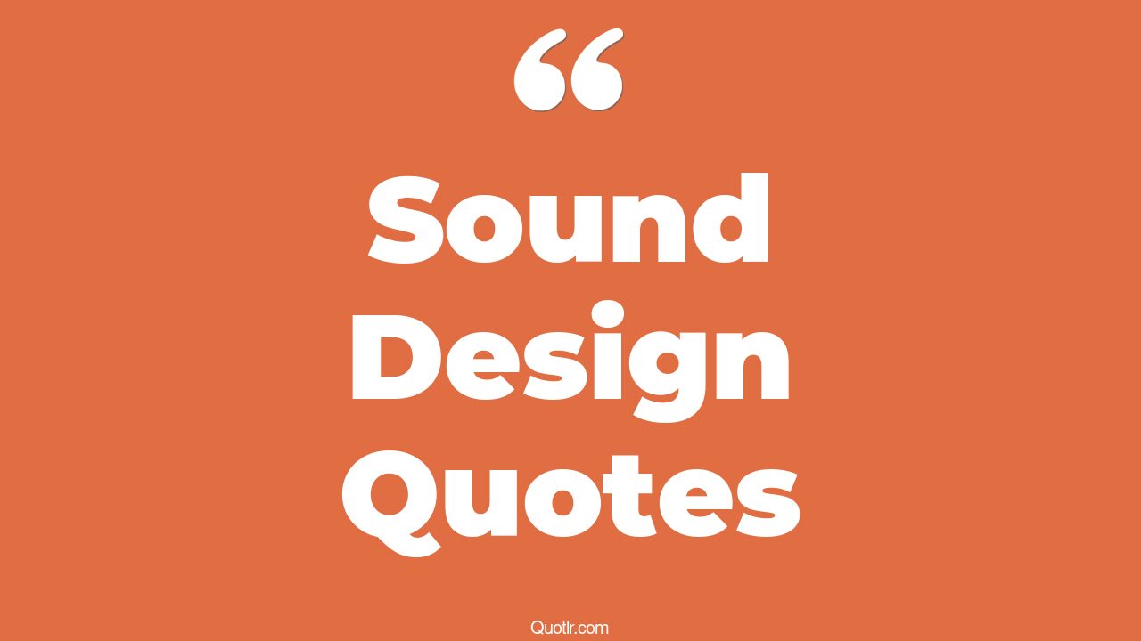 56+ Sensitive Sound Design Quotes That Will Unlock Your True Potential