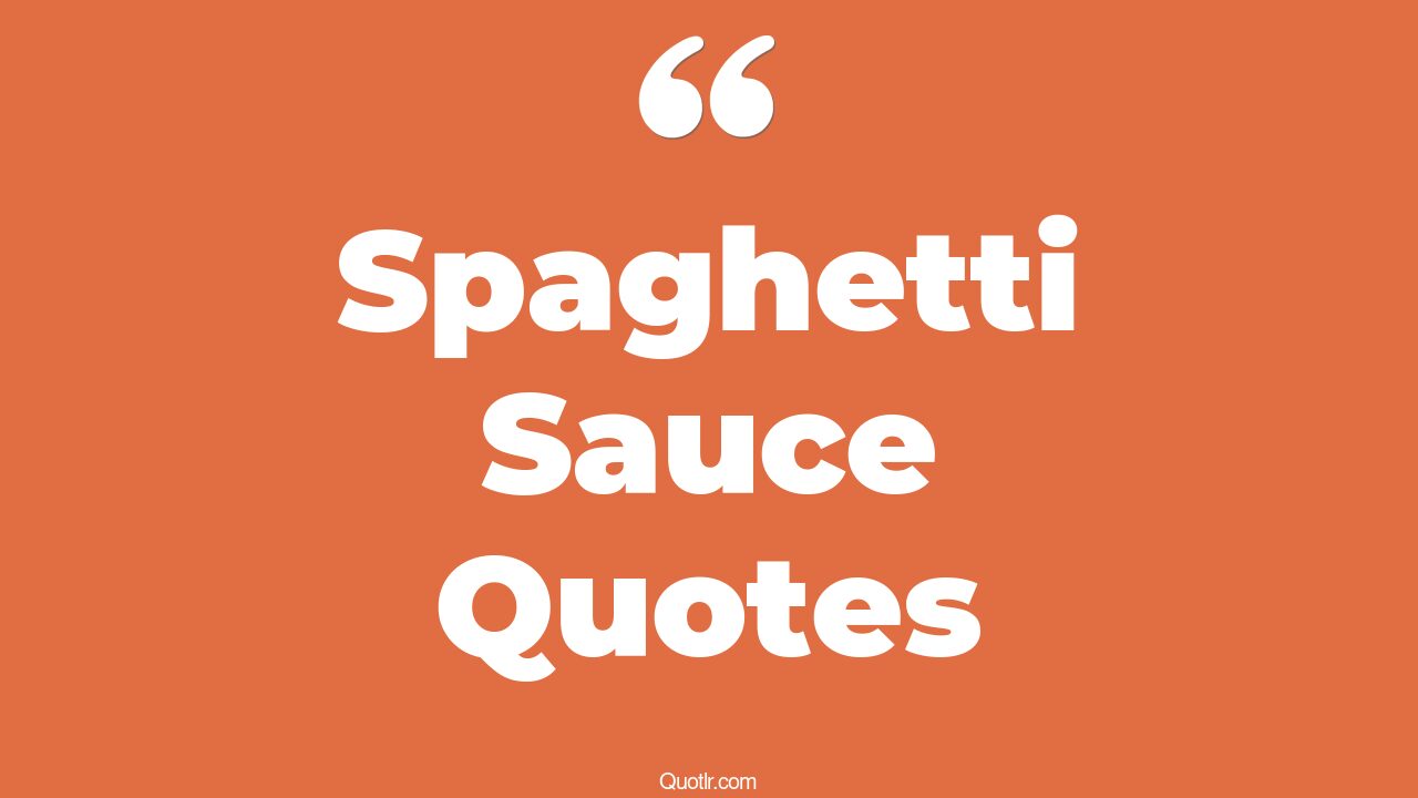 15+ Revealing Spaghetti Sauce Quotes That Will Unlock Your True Potential
