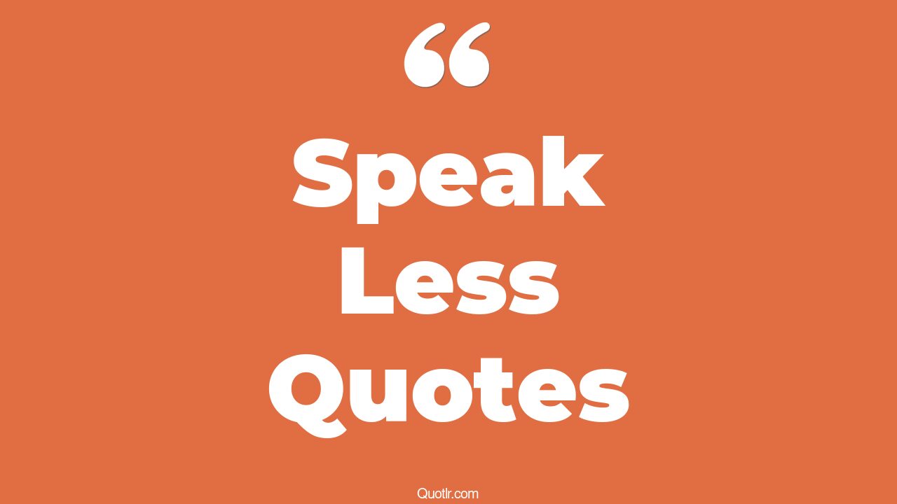 45+ Grateful Speak Less Quotes That Will Unlock Your True Potential