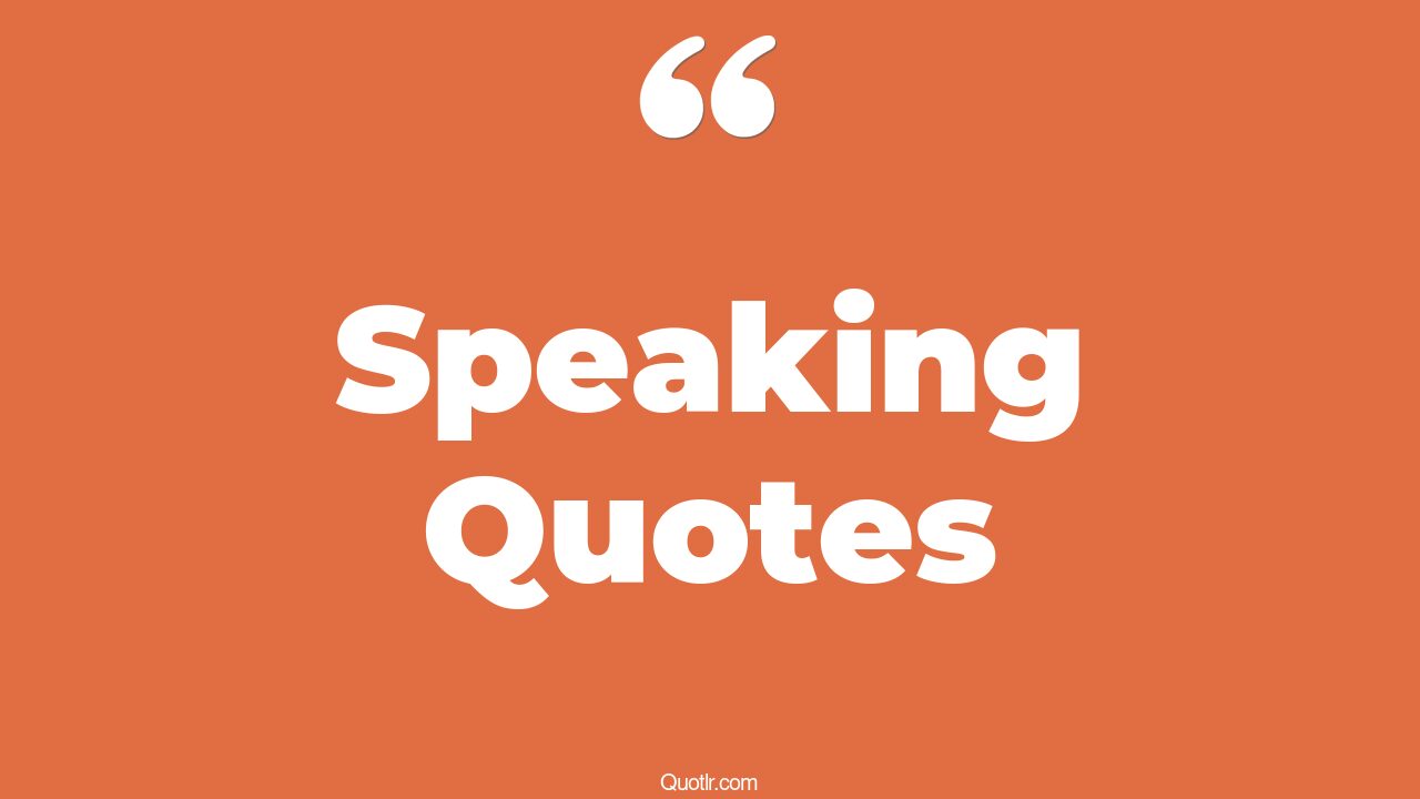45 Astonishing Speaking Quotes before you speak, think before you speak quotes