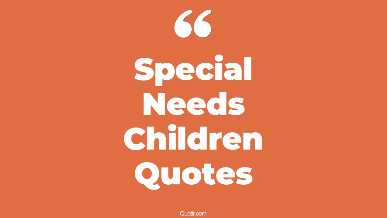 25+ Blissful Special Needs Children Quotes That Will Unlock Your True