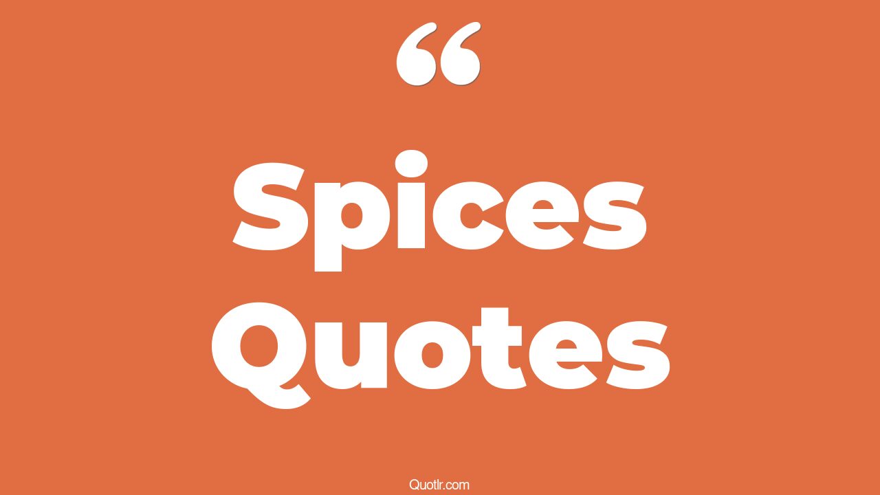 35+ EyeOpening Spices Quotes That Will Inspire Your Inner Self