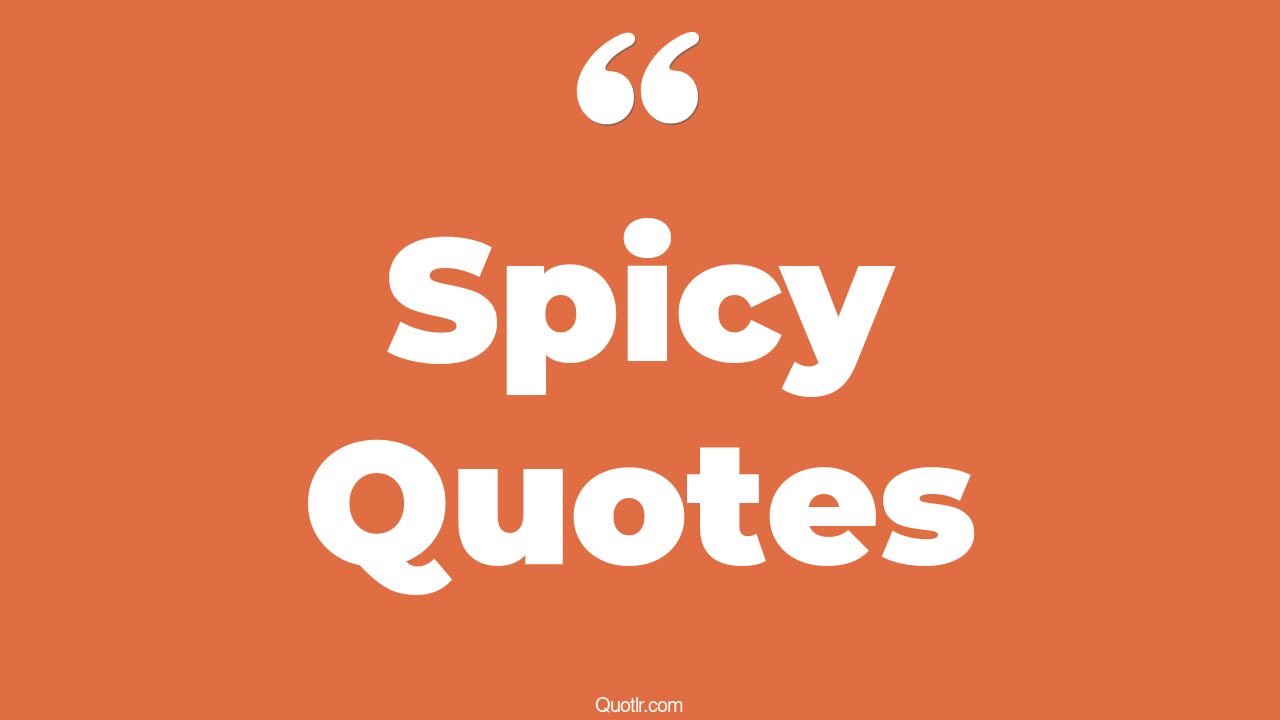 97+ Revolutionary Spicy Quotes That Will Unlock Your True Potential