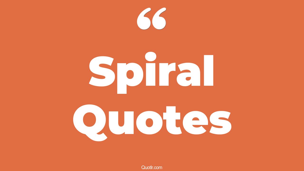 45+ Massive Spiral Quotes That Will Unlock Your True Potential