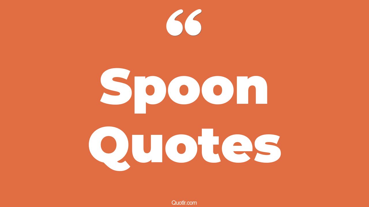 45+ Lust Spoon Quotes That Will Unlock Your True Potential