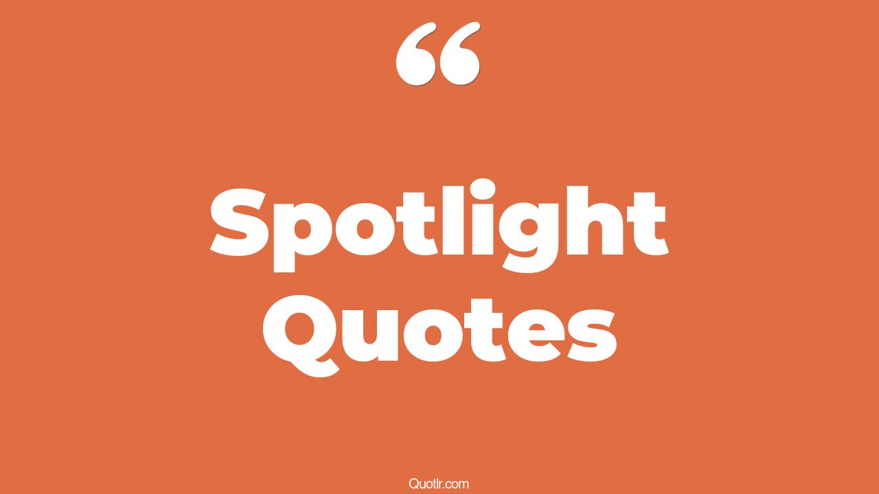 45+ Sensitive Spotlight Quotes That Will Unlock Your True Potential