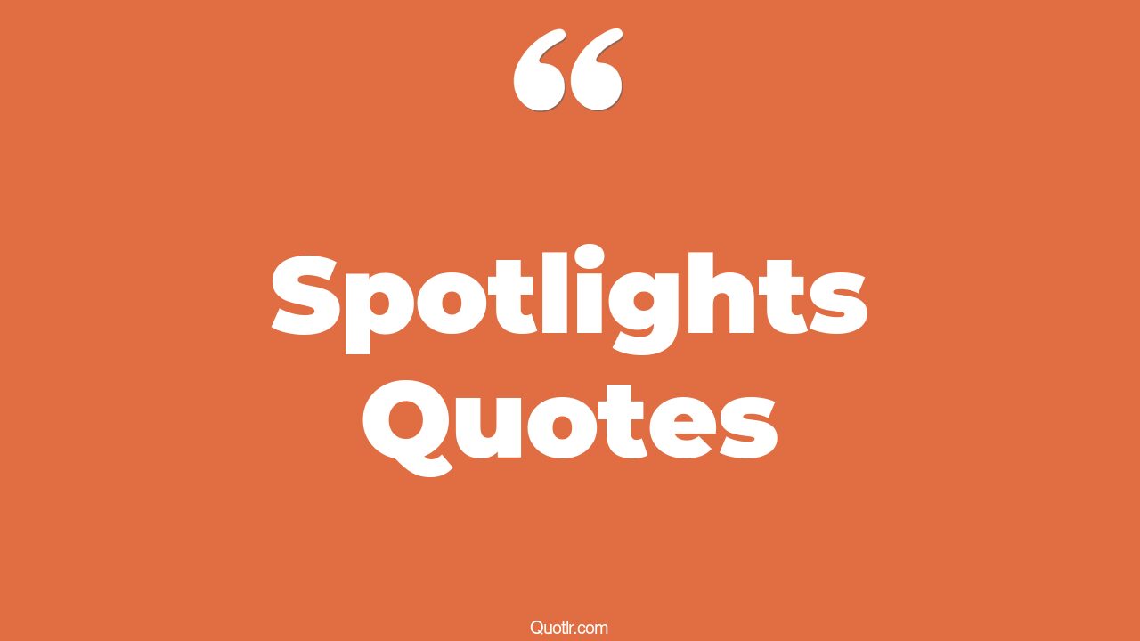 71 Sensitive Spotlights Quotes (employee spotlight, senior spotlight