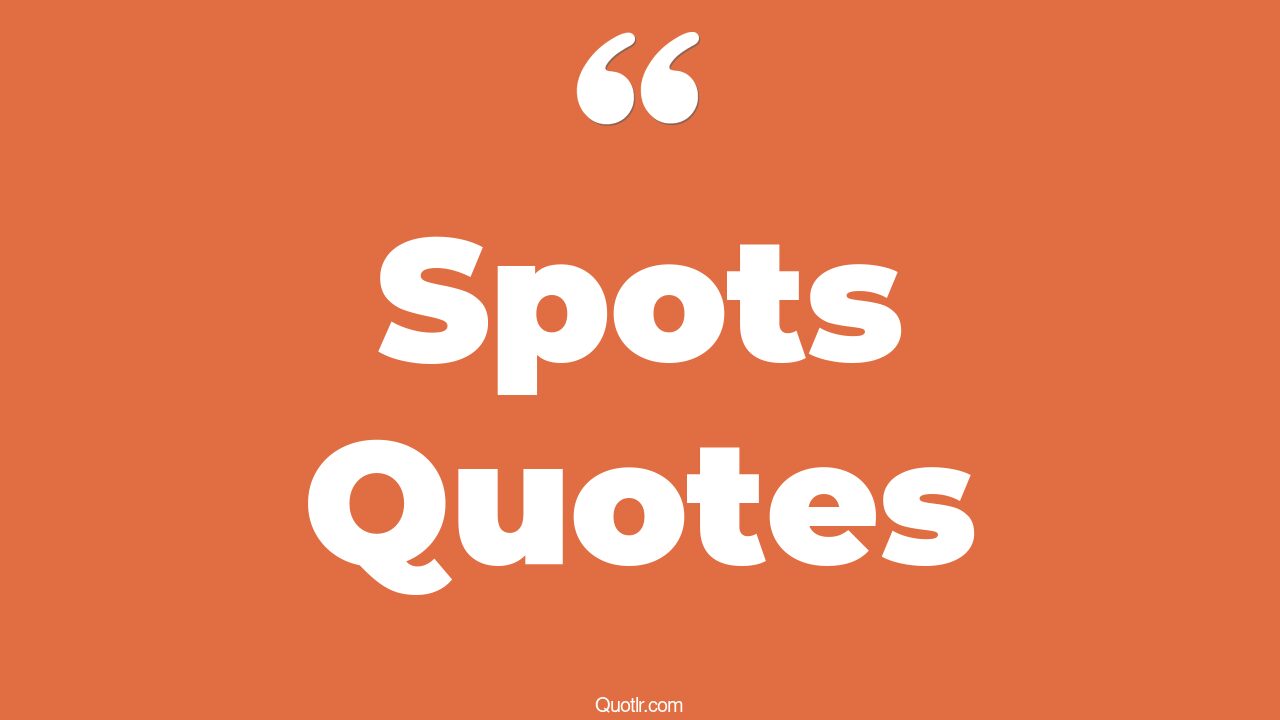45 Profound Spots Quotes soft spot, beauty spot quotes