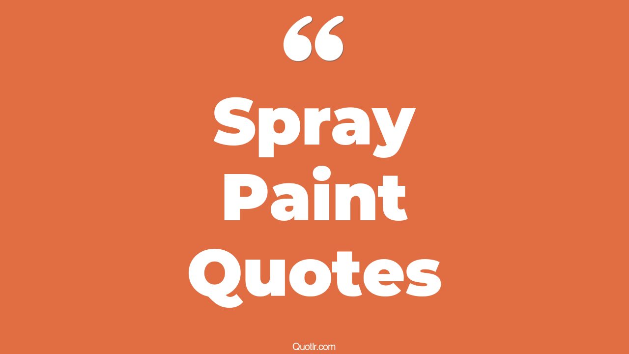 31+ Helpful Spray Paint Quotes That Will Unlock Your True Potential