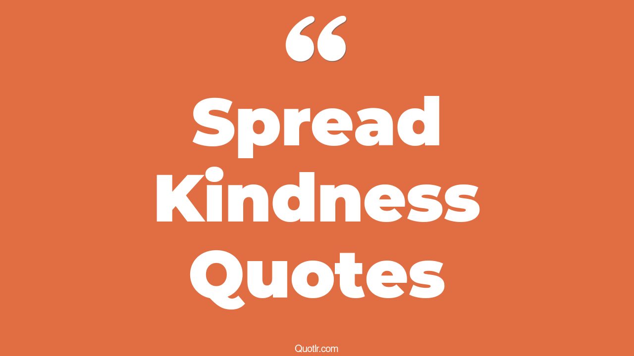 59+ Unexpected Spread Kindness Quotes That Will Unlock Your True Potential