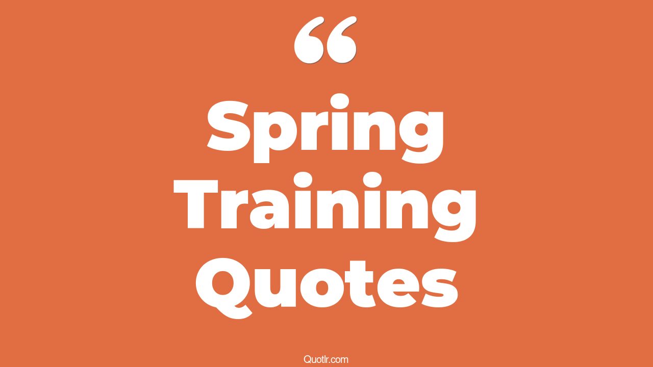 45 Revealing Baseball Spring Training Quotes , quotes