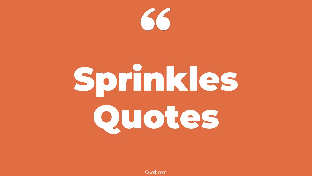 35+ EyeOpening Sprinkles Quotes That Will Inspire Your Inner Self