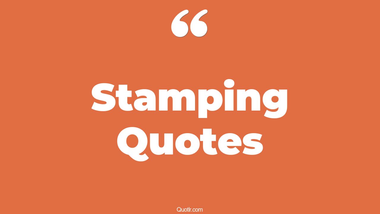 45 Vibrant Stamping Quotes food stamp, postage stamp quotes