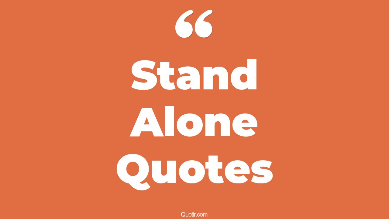 45+ Successful Stand Alone Quotes That Will Unlock Your True Potential