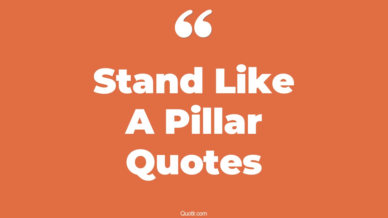 3+ EyeOpening Stand Like A Pillar Quotes That Will Inspire Your Inner Self