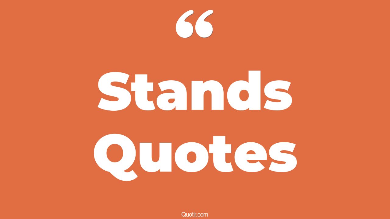 45 Astounding Stands Quotes where do i stand, know where you stand quotes
