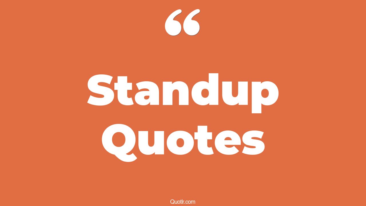 143 Colorful Standup Quotes (stand up, fall and stand up, fall down