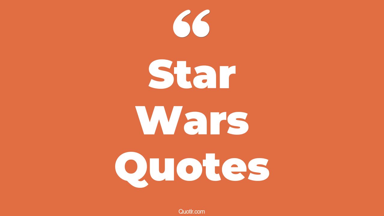 45+ EyeOpening Star Wars Quotes That Will Inspire Your Inner Self