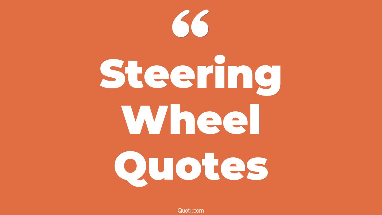 45+ EyeOpening Steering Wheel Quotes That Will Inspire Your Inner Self
