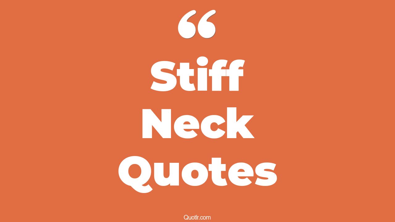 15+ Glamorous Stiff Neck Quotes That Will Unlock Your True Potential