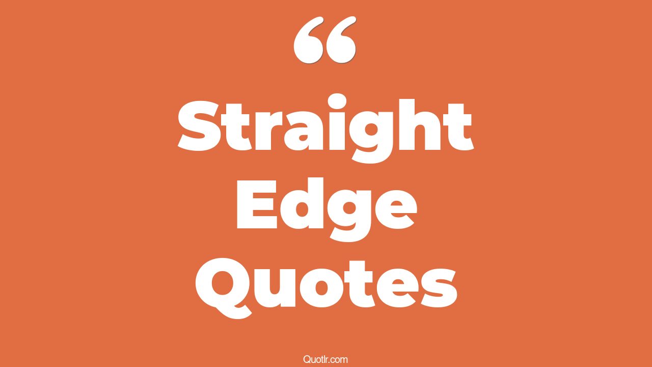 28+ Uplifting Straight Edge Quotes That Will Unlock Your True Potential