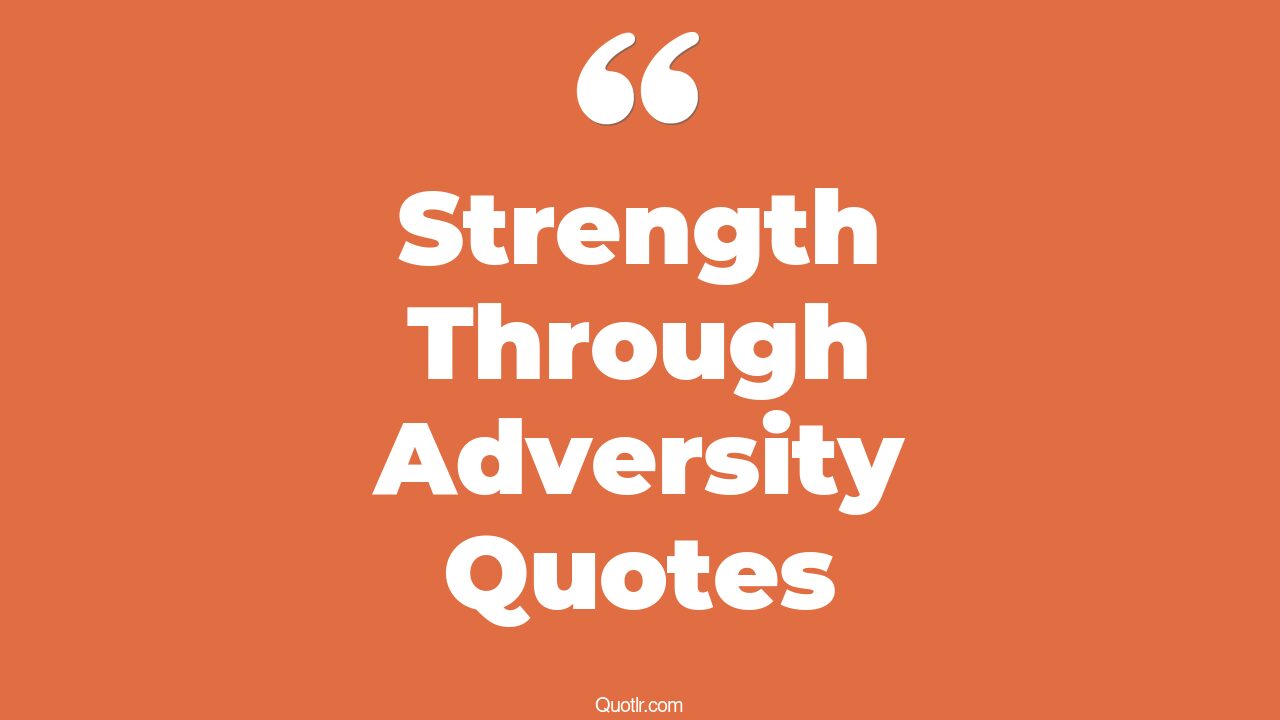 16+ Blissful Strength Through Adversity Quotes That Will Unlock Your