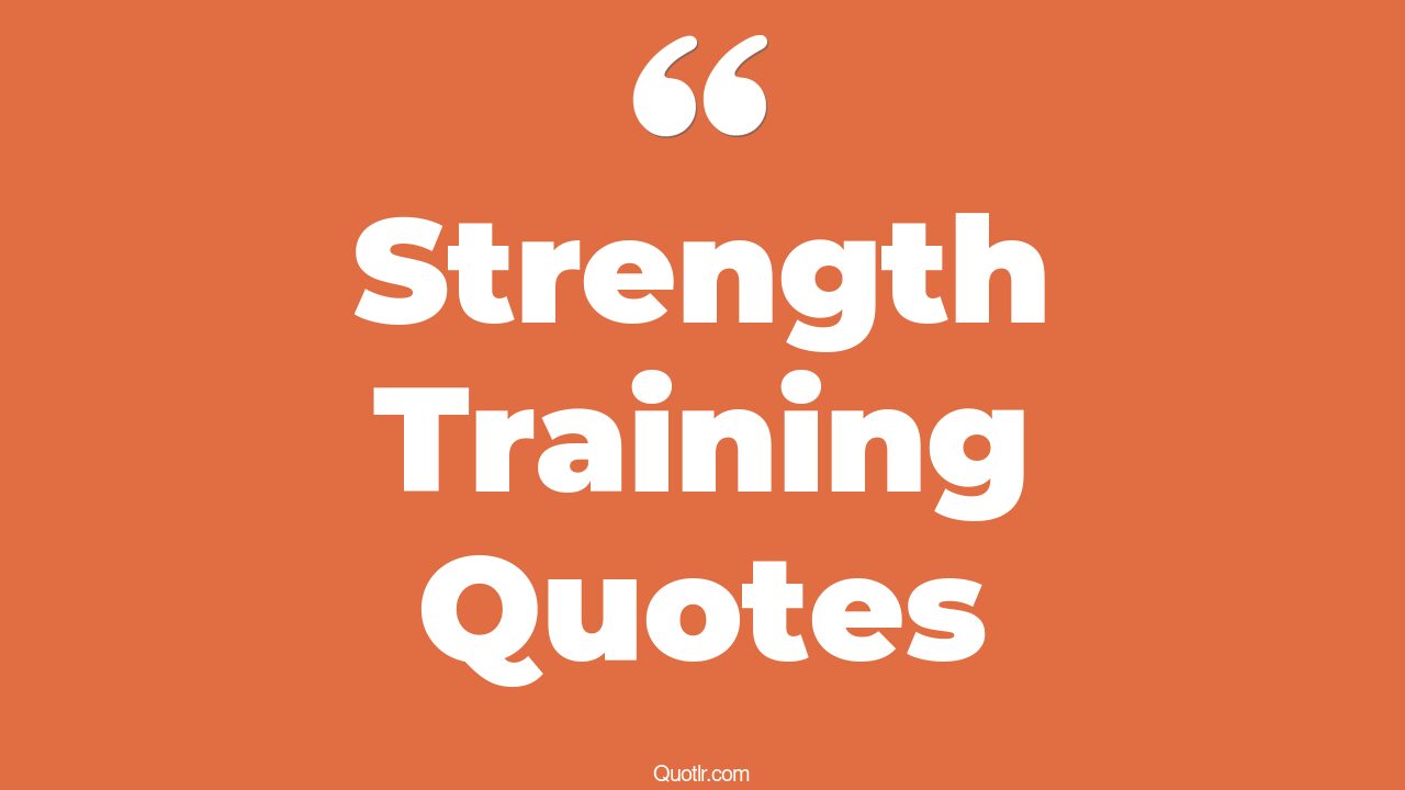 45+ Remarkable Strength Training Quotes That Will Unlock Your True Potential