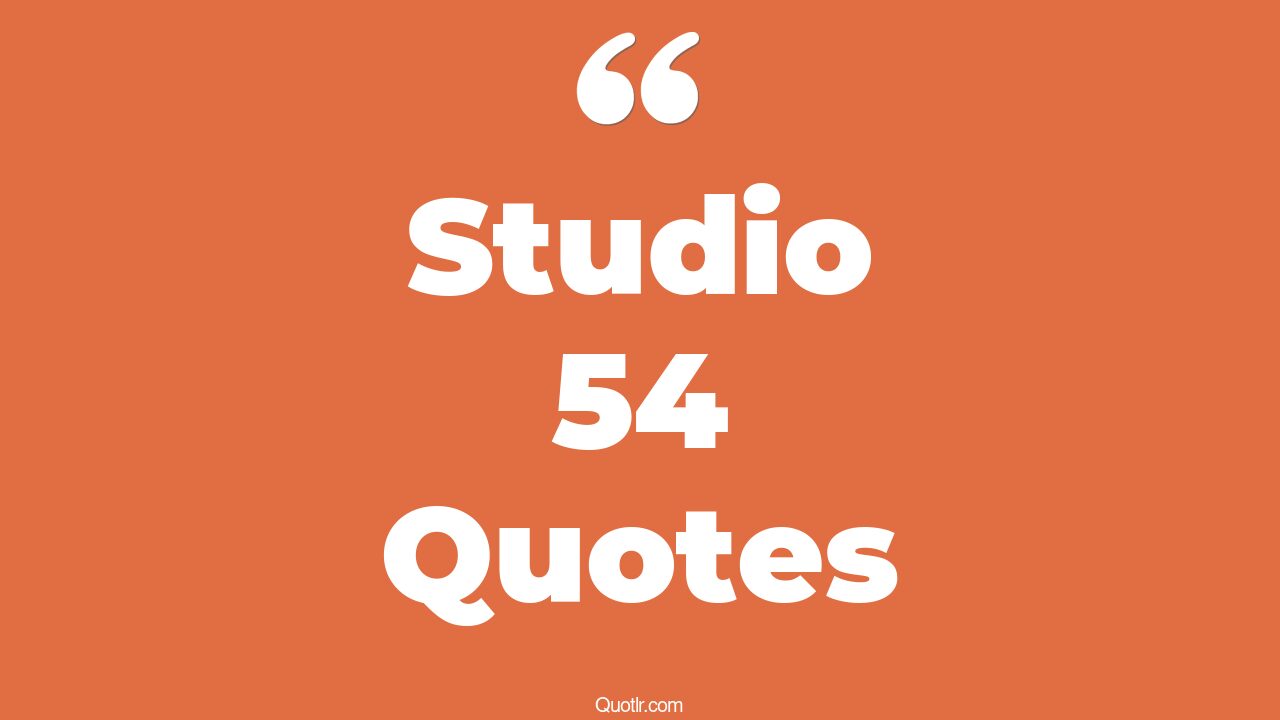 8+ Stunning Studio 54 Quotes That Will Unlock Your True Potential