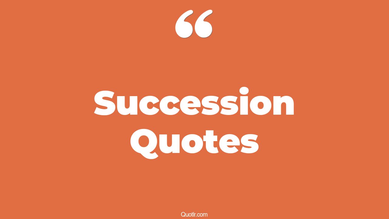 The 35+ Succession Quotes Page 38 ↑QUOTLR↑