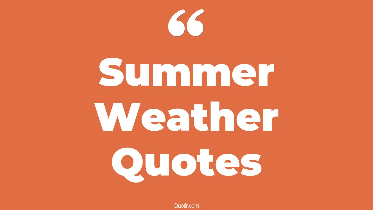 38+ Interesting Summer Weather Quotes That Will Unlock Your True Potential