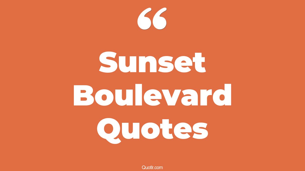 23+ Sensitive Sunset Boulevard Quotes That Will Unlock Your True Potential