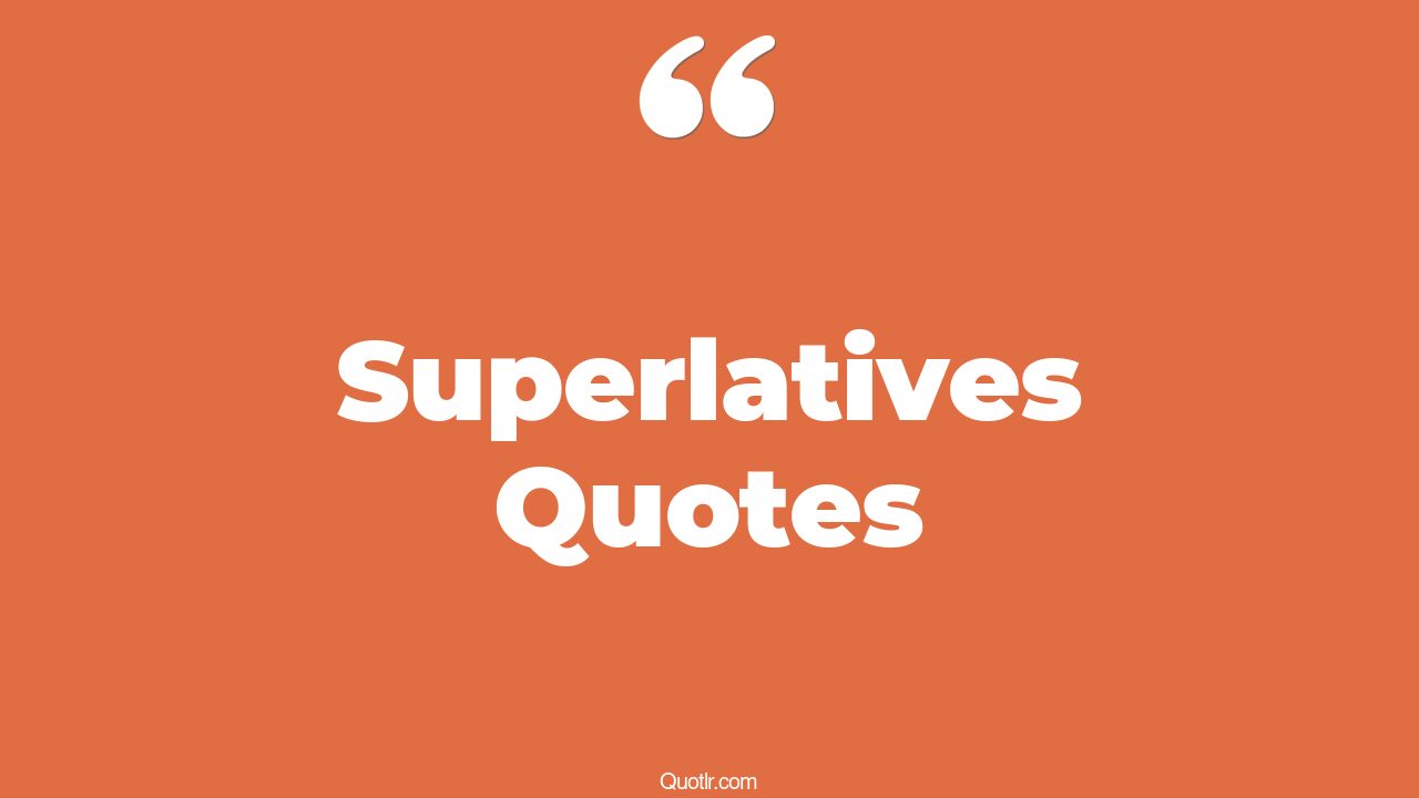 45+ Special Superlatives Quotes That Will Unlock Your True Potential