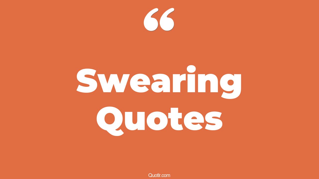 45 Successful Swearing Quotes i don't swear, don't swear quotes