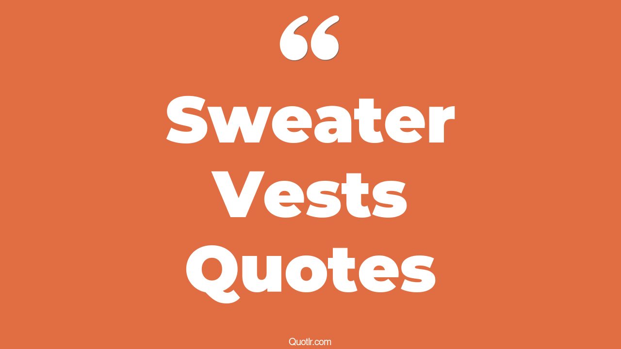 7+ Cheerful Sweater Vests Quotes That Will Unlock Your True Potential