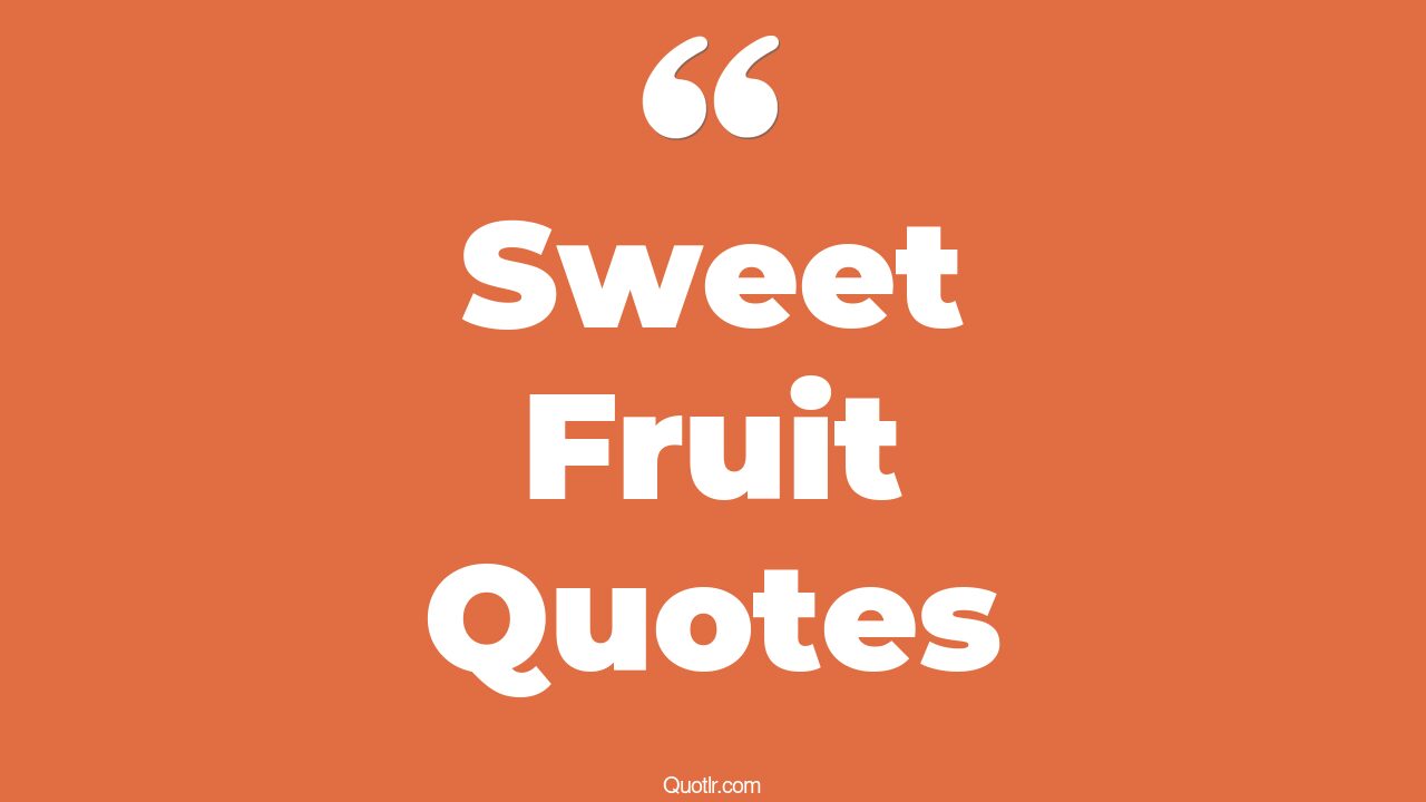 45+ Unbelievable Sweet Fruit Quotes That Will Unlock Your True Potential
