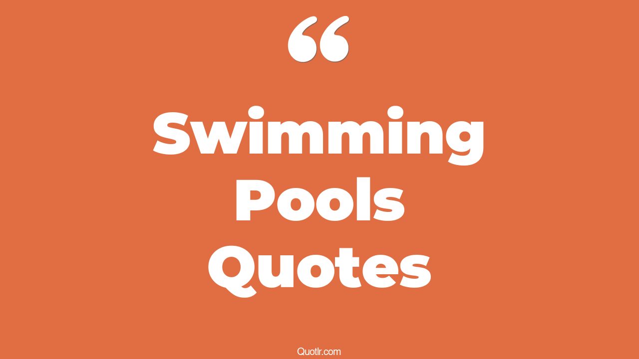 35+ EyeOpening Swimming Pools Quotes That Will Inspire Your Inner Self