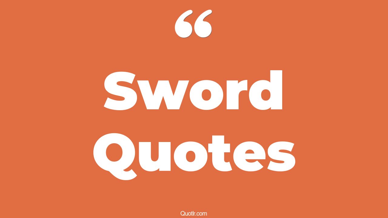 72 Beautiful Sword Quotes (pen is mightier than sword, tongue is a
