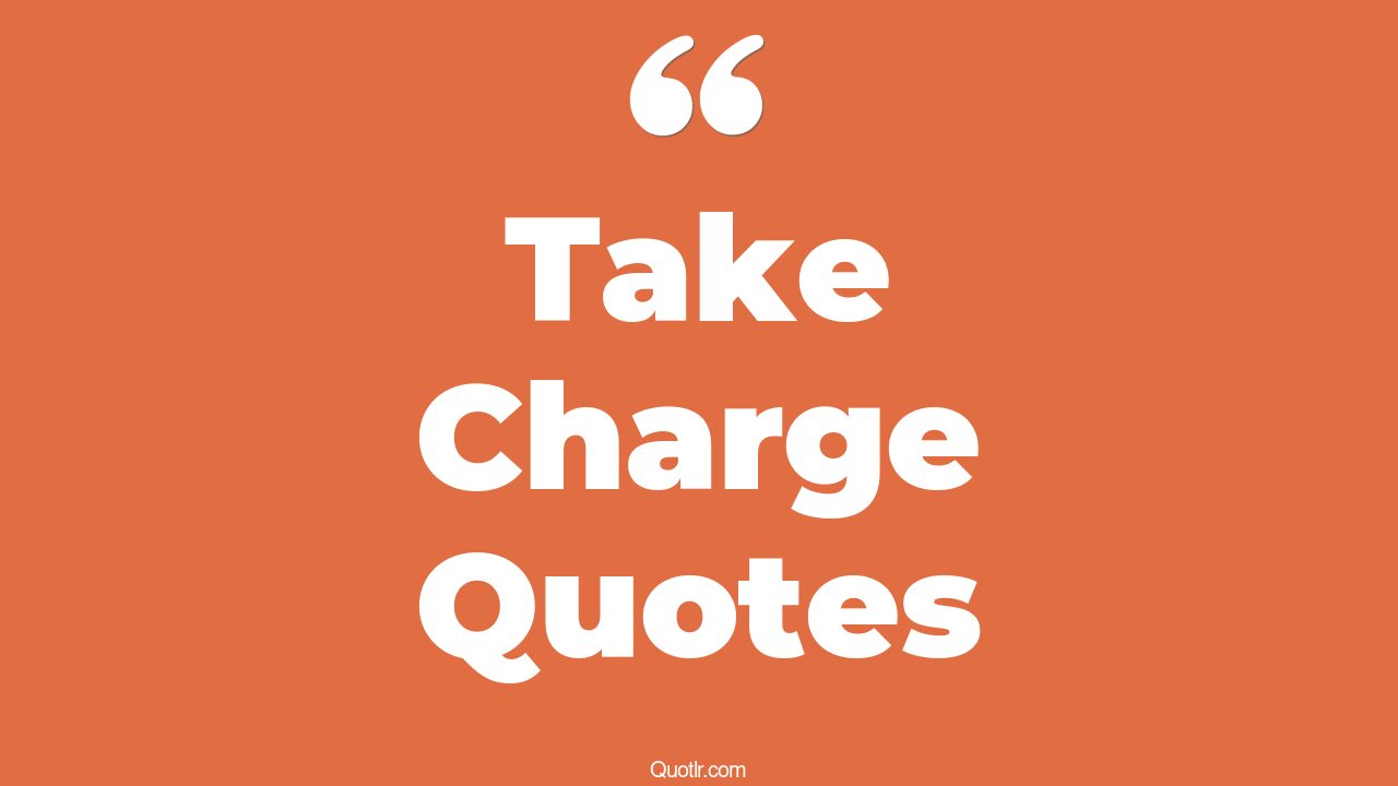 45 Empowering Lord Take Charge Quotes take charge of your life, take